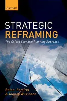 Strategic Reframing: The Oxford Scenario Planning Approach, Paperback/Rafael Ramirez