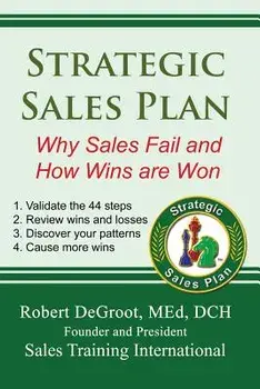 Strategic Sales Plan: Why Sales Fail and How Wins Are Won, Paperback/Robert P. deGroot