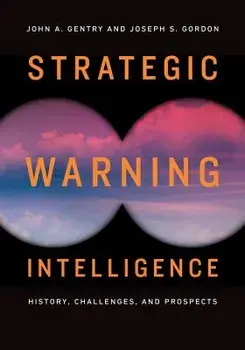 Strategic Warning Intelligence: History, Challenges, and Prospects, Paperback/John A. Gentry