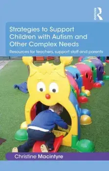 Strategies to Support Children with Autism and Other Complex Needs. Resources for teachers, support staff and parents, Paperback/Christine Macintyre