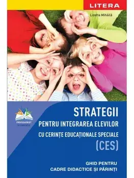 Strategii pentru integrarea elevilor cu cerinte educationale speciale (CES)/Lizetta Mihaila