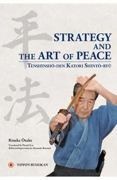 Strategy and the Art of Peace - Tenshinsho-den Katori Shinto-ryu - Risuke Otake
