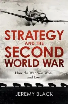Strategy and the Second World War. How the War was Won, and Lost, Paperback/Jeremy Black