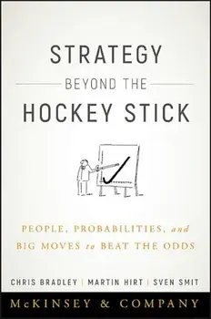 Strategy Beyond the Hockey Stick: People, Probabilities, and Big Moves to Beat the Odds, Hardcover/Chris Bradley
