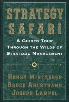 Strategy Safari: A Guided Tour Through the Wilds of Strategic Mangament, Paperback/Henry Mintzberg
