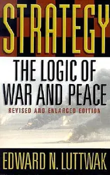 Strategy: The Logic of War and Peace, Paperback/Edward N. Luttwak