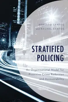 Stratified Policing: An Organizational Model for Proactive Crime Reduction and Accountability, Paperback/Roberto Santos