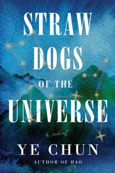 Straw Dogs Of The Universe. A Novel, Hardback/Ye Chun