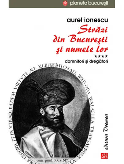 Strazi din Bucuresti si numele lor - Domnitori si dregatori | Aurel I. Ionescu