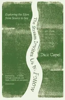 Stream Invites us to Follow. Exploring the Eden from Source to Sea, Paperback/Dick Capel