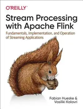 Stream Processing with Apache Flink: Fundamentals, Implementation, and Operation of Streaming Applications, Paperback/Fabian Hueske