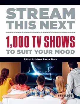 Stream This Next. 1,000 TV Shows to Suit Your Mood, Hardback/Liane Bonin Starr