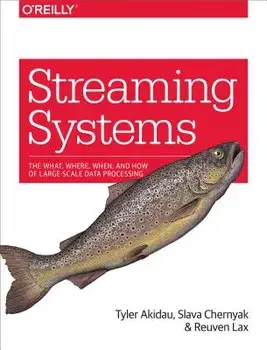 Streaming Systems: The What, Where, When, and How of Large-Scale Data Processing, Paperback/Tyler Akidau