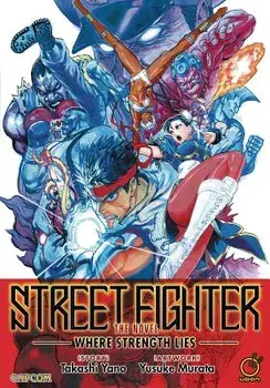Street Fighter: The Novel: Where Strength Lies, Paperback/Takashi Yano