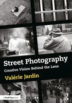 Street Photography: Creative Vision Behind the Lens, Paperback/Valerie Jardin