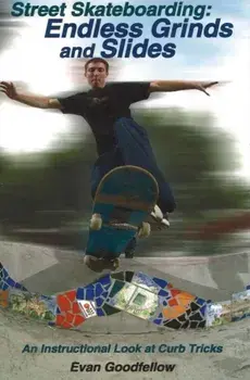 Street Skateboarding: Endless Grinds and Slides: An Instructional Look at Curb Tricks, Paperback/Evan Goodfellow
