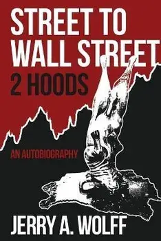 Street to Wall Street 2 Hoods: An Autobiography, Paperback/Jerry A. Wolff