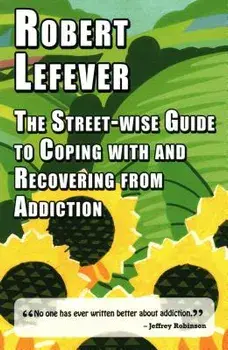 Street-wise Guide to Coping with & Recovering from Addiction, Paperback/Robert Lefever