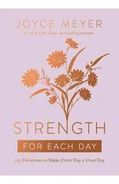 Strength for Each Day: 365 Devotions to Make Every Day a Great Day - Joyce Meyer