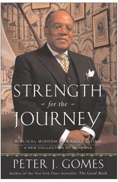Strength for the Journey: Biblical Wisdom for Daily Living - Peter J. Gomes