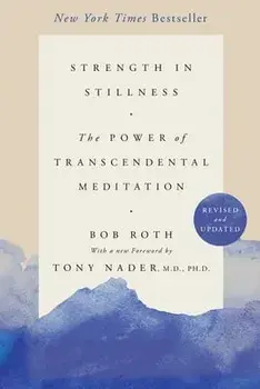 Strength in Stillness: The Power of Transcendental Meditation, Paperback/Bob Roth