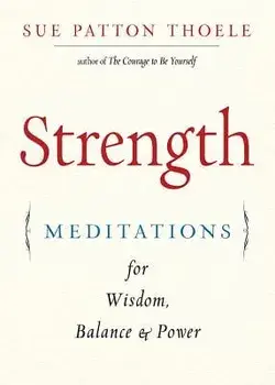 Strength: Meditations for Wisdom, Balance & Power, Paperback/Sue Patton Thoele