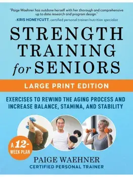 Strength Training for Seniors (LARGE PRINT EDITION). Exercises to Rewind the Aging Process and Increase Your Balance, Stability, and Stamina, Paperback/Paige Waehner
