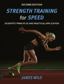 Strength Training for Speed. Scientific Principles and Practical Application, 2 New edition, Paperback/James Wild