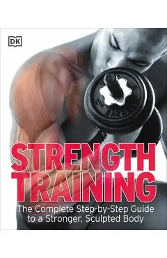 Strength Training: The Complete Step-By-Step Guide to a Stronger, Sculpted Body - Dk