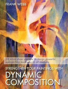 Strengthen Your Paintings with Dynamic Composition, Paperback/Frank Webb