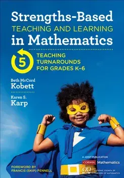 Strengths-Based Teaching and Learning in Mathematics. Five Teaching Turnarounds for Grades K-6, Paperback/Karen S. Karp