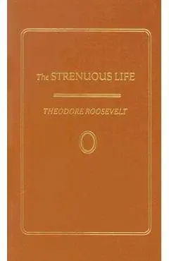 Strenuous Life - Theodore Roosevelt