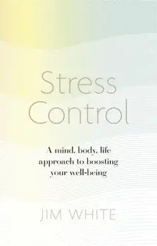 Stress Control. A Mind, Body, Life Approach to Boosting Your Well-being, Paperback/Jim White