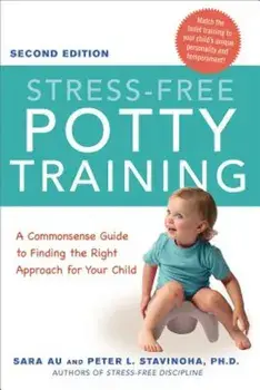 Stress-Free Potty Training: A Commonsense Guide to Finding the Right Approach for Your Child, Paperback/Sara Au
