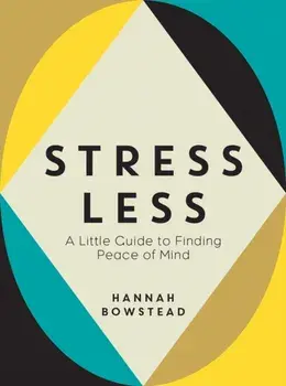Stress Less. A Little Guide to Finding Peace of Mind, Hardback/***