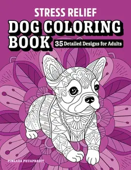 Stress Relief Dog Coloring Book: 35 Detailed Designs for Adults, Paperback/Pimlada Phuapradit