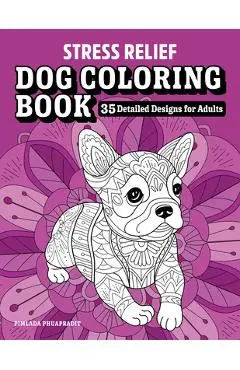 Stress Relief Dog Coloring Book: 35 Detailed Designs for Adults - Pimlada Phuapradit