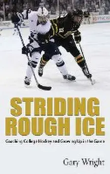 Striding Rough Ice: Coaching College Hockey and Growing Up in The Game, Hardcover/Gary Wright