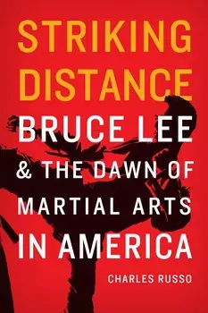 Striking Distance: Bruce Lee and the Dawn of Martial Arts in America, Paperback/Charles Russo