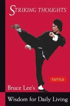 Striking Thoughts: Bruce Lee's Wisdom for Daily Living, Paperback/Bruce Lee