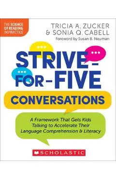 Strive-For-Five Conversations: A Framework That Gets Kids Talking to Accelerate Their Language Comprehension and Literacy - Tricia Zucker