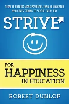Strive for Happiness in Education, Paperback/Robert Dunlop