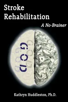 Stroke Rehabilitation - A No Brainer, Paperback/Kathryn Huddleston