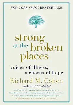Strong at the Broken Places: Voices of Illness, a Chorus of Hope, Paperback/Richard M. Cohen