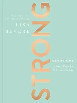 Strong: Devotions to Live a Powerful and Passionate Life, Hardcover/Lisa Bevere