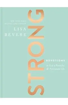 Strong: Devotions to Live a Powerful and Passionate Life - Lisa Bevere
