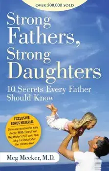 Strong Fathers, Strong Daughters: 10 Secrets Every Father Should Know, Paperback/Meg Meeker