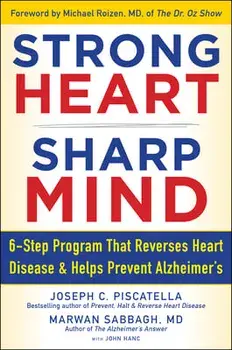 Strong Heart, Sharp Mind: The 6-Step Brain-Body Balance Program That Reverses Heart Disease and Helps Prevent Alzheimer's/Joseph C. Piscatella