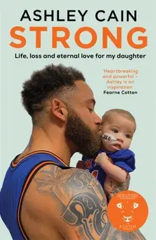 Strong. Life, loss and eternal love for my daughter, Paperback/Ashley Cain