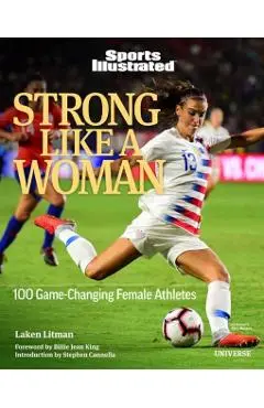 Strong Like a Woman: 100 Game-Changing Female Athletes - Laken Litman